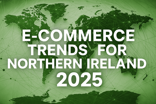 E-Commerce Trends and Best Practices for Northern Ireland Shopify Businesses (2025) - Invisible Building