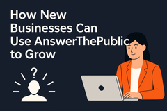 How New Businesses Can Use AnswerThePublic to Grow